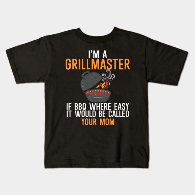 I'm a Grillmaster If BBQ Were Easy it'd Be Called Your Mom Kids T-Shirt by maxcode